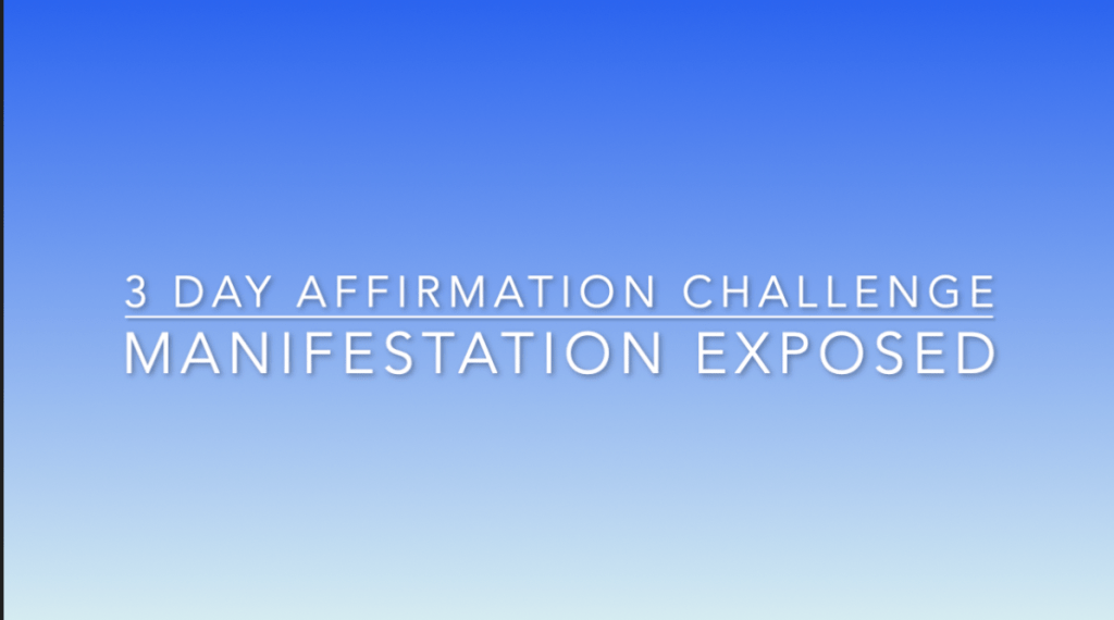 Manifestation Exposed!!! Video on my 3 day affirmation challenge and my key take&nbsp;aways…
